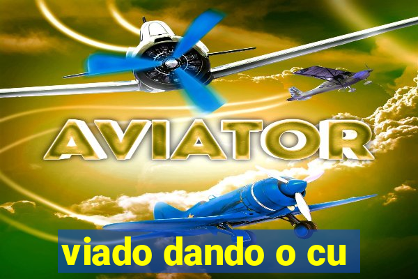 viado dando o cu